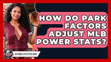 How Do Park Factors Adjust MLB Power Stats? - Baseball Statistics Vault