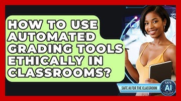 How To Use Automated Grading Tools Ethically In Classrooms? - Safe AI for The Classroom