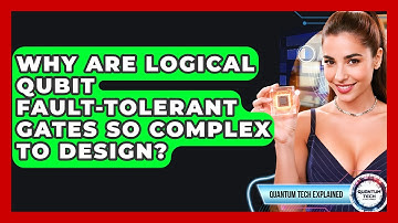 Why Are Logical Qubit Fault-tolerant Gates So Complex To Design? - Quantum Tech Explained