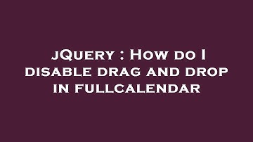 jQuery : How do I disable drag and drop in fullcalendar