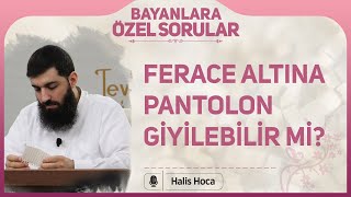 Ferace altına pantolon giyilebilir mi? Halis Bayancuk Hoca Resimi