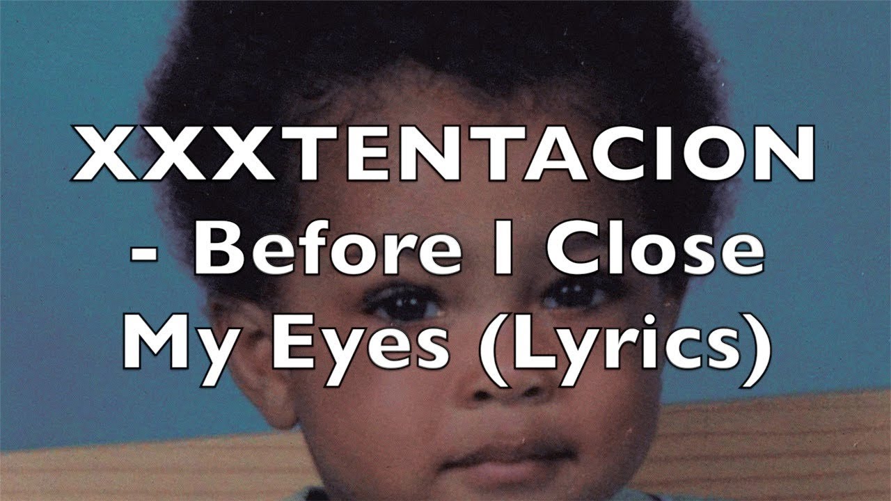 Xxxtentacion Before I Close My Eyes Lyrics Youtube Xxxtentacion Before I Close My Eyes Lyrics Youtube