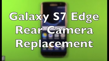 Galaxy S7 Edge Rear Camera Replacement How To Change