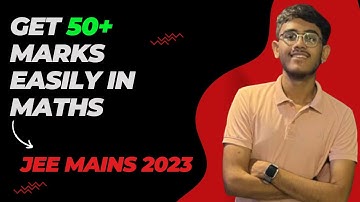 Get 50+ marks easily in MATHS in JEE mains 2023 🚀🚀 || JEE Mains 2023 strategy||Aditya Tiwary [IIT-G]