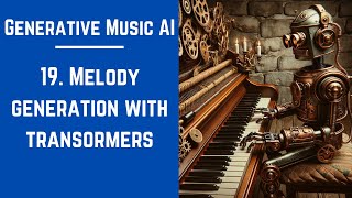 19.  Melody generation with transformers - Generative Music AI