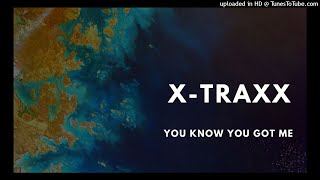 X-Traxx - You Know You Got Me