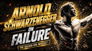 Arnold Schwarzenegger on Failure | The Golden Era Mindset