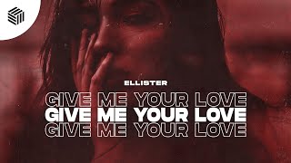 Ellister - Give Me Your Love