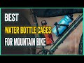 Best Water Bottle Cages for Mountain Bike (No.1 is AMAZING)