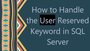 How to Handle the User Reserved Keyword in SQL Server