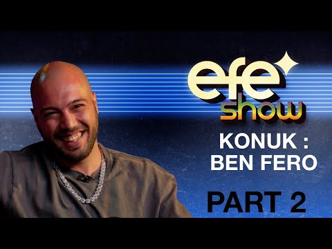 Efe Show 2.Sezon 2.Bölüm - Konuk: Ben Fero - Kısım 2