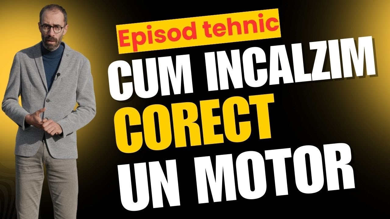 Cum incalzim Corect un Motor