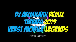 DJ AKIMILAKU VERSI MOBILE LEGENDS REMIX | TERBARU 2019 By:Anak Gamerz