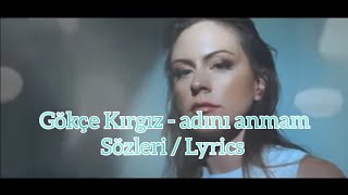 Gökçe Kırgız - adını anmam (Sözleri /Lyrics)