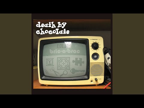 Death By Chocolate — Bric-a-Brac