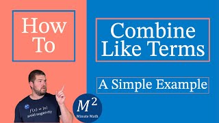 How to Combine Like Terms | A Simple Example | Minute Math