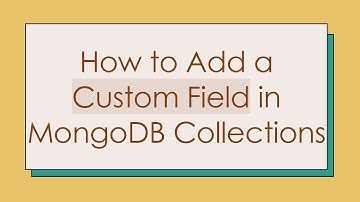 How to Add a Custom Field in MongoDB Collections