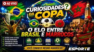 CURIOSIDADES DA COPA 02: AO VIVO - CONHEÇA O ELO ENTRE BRASIL X MARROCOS