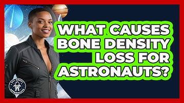 What Causes Bone Density Loss For Astronauts? - All About Astronauts