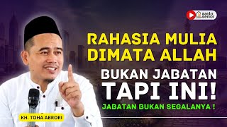 Rahasia Menjadi Mulia Tanpa Jabatan Kunci Sukses Dunia Akhirat Kh Toha Abrori