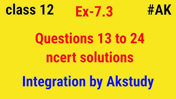 Ex 7.3 class 12 Maths chapter 7 Integration Q1 to Q13 By Akstudy1024