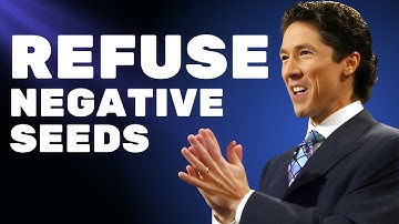 Refuse Negative Seeds | Joel Osteen Best Motivational Speech