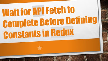 Wait for API Fetch to Complete Before Defining Constants in Redux