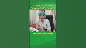 P1. Sàng Lọc Trước Sinh NIPT |Bác Sĩ Hạnh