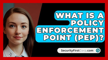 What Is A Policy Enforcement Point (PEP)? - SecurityFirstCorp.com