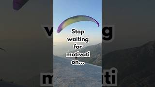 Stop waiting for motivation #motivation