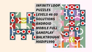 INFINITY LOOP PUZZLES LEVELS 46-50 SOLUTIONS ANDROID MOBILE FULL GAMEPLAY WALKTROUGH MADIP1990
