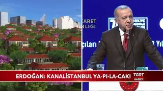 Cumhurbaşkanı Erdoğan Kanal İstanbul Ya-Pı-La-Cak