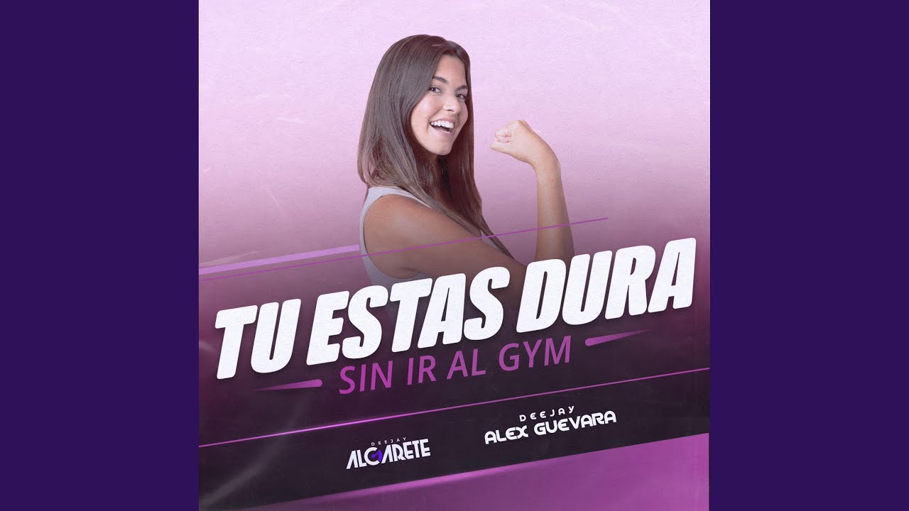Tu Estas Dura Sin Ir Al Gym (feat. Dj Alex Guevara) - YouTube