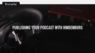 Publishing Your Podcast with Hindenburg // Focusrite