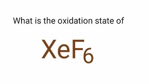 XeF6 oxidation state. The oxidation number of each element in xef6. Oxidation number for XeF6