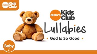 Lullabies: God Is So Good 🎵 Simple #christian #lullaby for Babies To Go To Sleep and rest