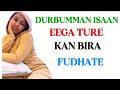DURBUMMA ISAAN EEGA TURE KAN BIRA FUDHATE 