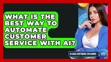 What Is The Best Way To Automate Customer Service With AI? - AI SaaS Software Explained