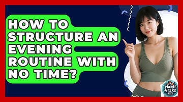 How To Structure An Evening Routine With No Time? - Habit Hacks Hub