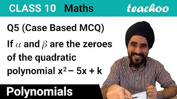 If 𝛼 and 𝛽 are the zeroes of the quadratic polynomial x2 – 5x + k - Teachoo