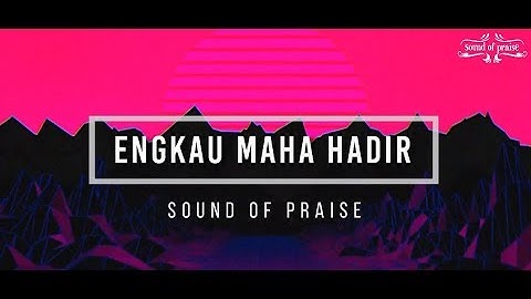 Sound of Praise - Engkau Maha Hadir Lyric Video (Single)