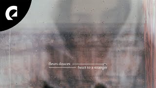 Video thumbnail of "Fleurs Douces - Heart to a Stranger"