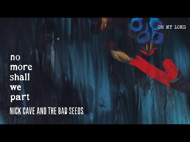 Nick Cave and the Bad Seeds - Oh My Lord