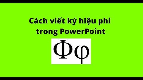 Cách viết ký hiệu phi trong PowerPoint