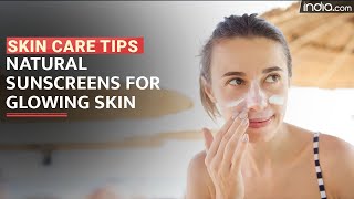 Skincare Tips: Natural Sunscreens That Will Protect Your Skin From Harmful UV Rays In Summers