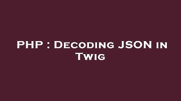 PHP : Decoding JSON in Twig