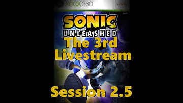 Sonic Unleashed The 3rd Live Stream Session 2.5