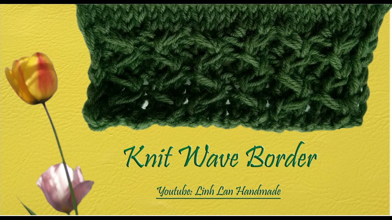 #34 Đan Họa Tiết Lượn Sóng-Knit Wave Pattern | Đan Bo Gấu Đẹp-Knit Beautiful Border| Các Mẫu Đan Đẹp