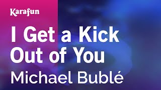 Karaoke I Get a Kick Out of You - Michael Bublé *
