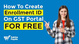 How to Create Enrollment Id on GST Portal for Free | Sell Without GST on Sabka Fayda
